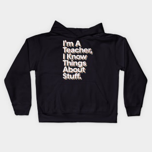 I'm A Teacher, I Know Things About Stuff Kids Hoodie